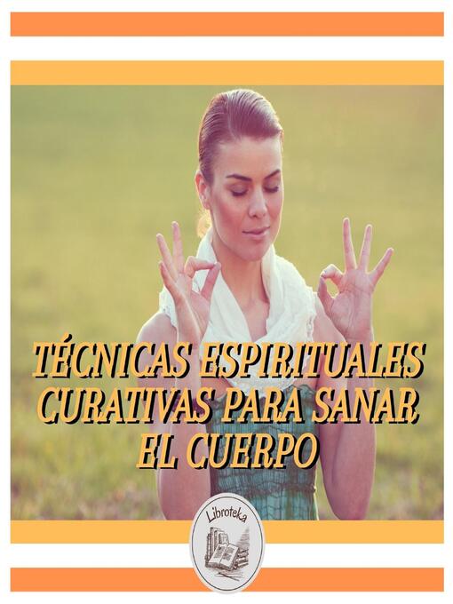 Title details for TÉCNICAS ESPIRITUALES CURATIVAS PARA SANAR EL CUERPO by LIBROTEKA - Wait list